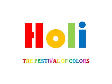 HoliHoli The Festival of ColorsThe Festival of Colors.