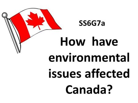 How have environmental issues affected Canada?