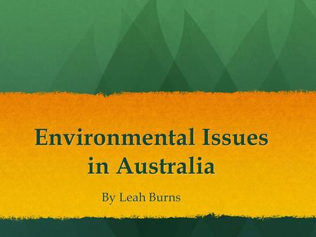 Environmental Issues in Australia By Leah Burns. Readings and Resources Markus, N. 2009 On Our Watch: The Race to Save Australia’s Environment. Carlton: