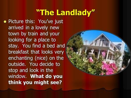 “The Landlady” Picture this: You’ve just arrived in a lovely new town by train and your looking for a place to stay. You find a bed and breakfast that.