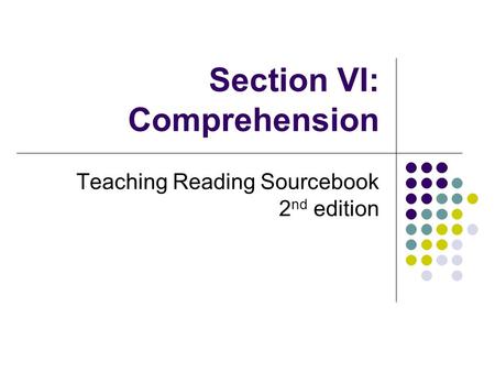 Section VI: Comprehension Teaching Reading Sourcebook 2 nd edition.
