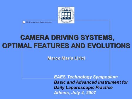 CAMERA DRIVING SYSTEMS, OPTIMAL FEATURES AND EVOLUTIONS CAMERA DRIVING SYSTEMS, OPTIMAL FEATURES AND EVOLUTIONS Marco Maria Lirici EAES Technology Symposium.