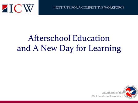 An Affiliate of the U.S. Chamber of Commerce Afterschool Education and A New Day for Learning.