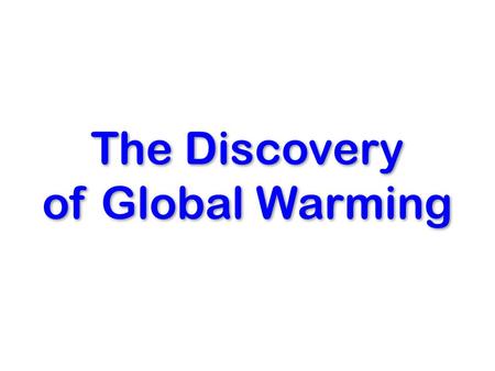 The Discovery of Global Warming. Read all about it! Excellent book and even better website by Spencer Weart