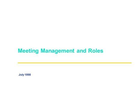 Meeting Management and Roles July 1998. - 2 - MtgMgtRolesv1.ppt Regardless of Your Role, You Are Judged on How You Handle a Meeting Time Management? Executive.