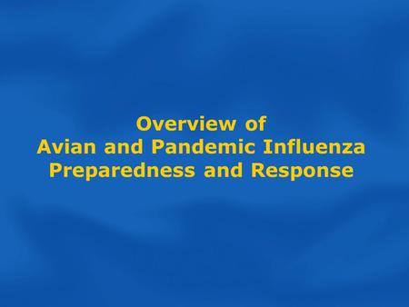 Overview of Avian and Pandemic Influenza Preparedness and Response.