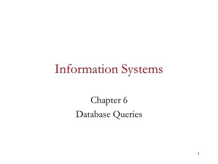 1 Information Systems Chapter 6 Database Queries.