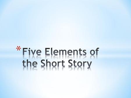 Five Elements of the Short Story