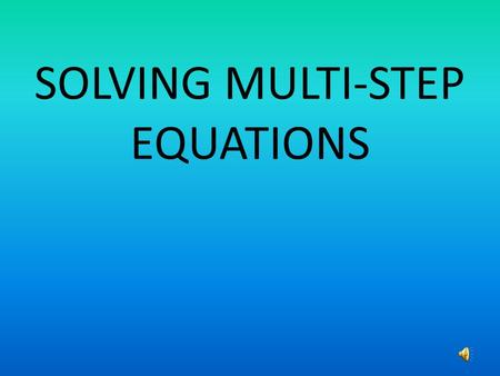 SOLVING MULTI-STEP EQUATIONS. BEFORE SOLVING A MULTI-STEP EQUATION YOU MAY HAVE TO SIMPLIFY. EXAMPLE 3x+5+6x-7=25 1 st step: Identify like terms. 3x+5+6x-7=25.
