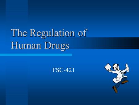 The Regulation of Human Drugs FSC-421. What is a Drug?