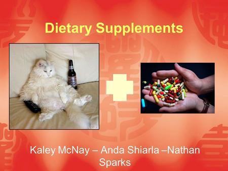 Dietary Supplements Kaley McNay – Anda Shiarla –Nathan Sparks.