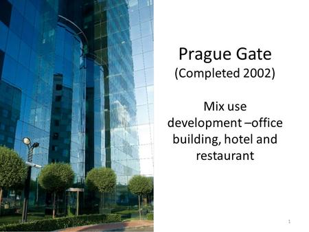 Prague Gate (Completed 2002) Mix use development –office building, hotel and restaurant 8.8.20151.