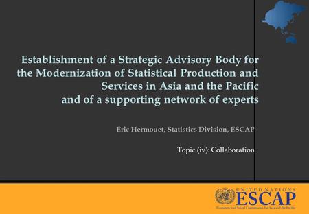 1 Establishment of a Strategic Advisory Body for the Modernization of Statistical Production and Services in Asia and the Pacific and of a supporting network.