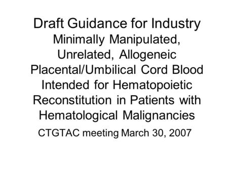 Draft Guidance for Industry Minimally Manipulated, Unrelated, Allogeneic Placental/Umbilical Cord Blood Intended for Hematopoietic Reconstitution in Patients.