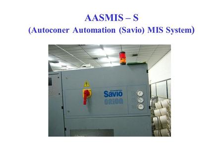 AASMIS – S (Autoconer Automation (Savio) MIS System )