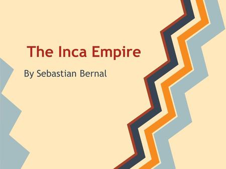 The Inca Empire By Sebastian Bernal. The Origin!! ●The Incas had One important origin myth The sun god Inti ordered manco capac and his wife to emerge.