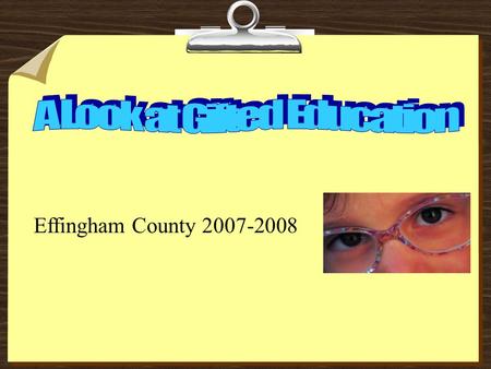 Effingham County 2007-2008. Who is a Gifted Student? A student who demonstrates a high degree of intellectual and/or creative ability, exhibits an exceptionally.
