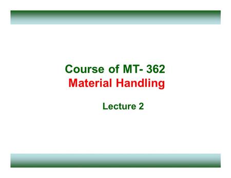 Course of MT- 362 Material Handling Lecture 2.