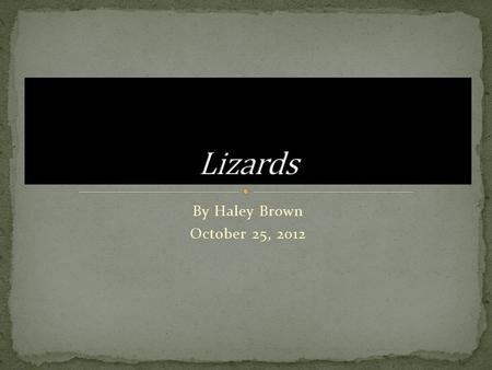 By Haley Brown October 25, 2012. There are Domesticated and Non- Domesticated lizards. Domesticated lizards are sold at pet stores. Domesticated means: