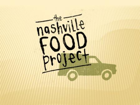  Non-Profit organization  Catering truck  Homeless camps, 3 days/week  Lunch sacks  Nashville Flood (May 2010)  Delivering over 19,000 meals to.