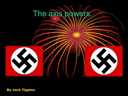 The axis powers. By Jack Tippins.. The axis. Germany.