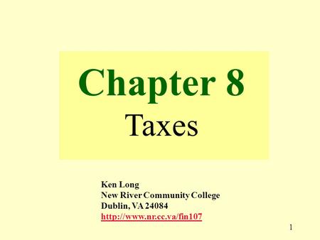 1 Chapter 8 Taxes Ken Long New River Community College Dublin, VA 24084