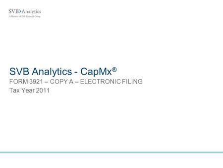 SVB Analytics - CapMx ® FORM 3921 – COPY A – ELECTRONIC FILING Tax Year 2011.