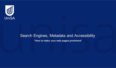 Search Engines, Metadata and Accessibility “How to make your web pages prominent”