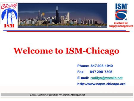 Welcome to ISM-Chicago Phone: 847 298-1940 Fax: 847 298-7305