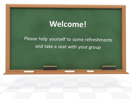 Welcome! Please help yourself to some refreshments and take a seat with your group.