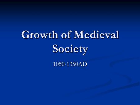 Growth of Medieval Society 1050-1350AD. Trade and Commerce European economies (before 1200) suffered because of: European economies (before 1200) suffered.