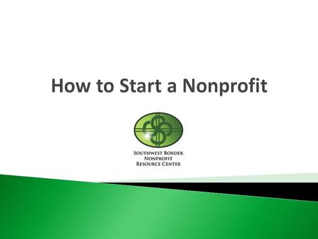  What is a nonprofit corporation?  Forming an organization to serve an unmet need  Benefits and limitations of a nonprofit corporation 2.