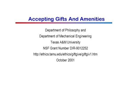 Accepting Gifts And Amenities Department of Philosophy and Department of Mechanical Engineering Texas A&M University NSF Grant Number DIR-9012252