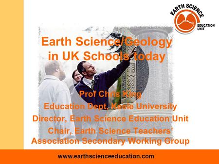 Www.earthscienceeducation.com Earth Science/Geology in UK Schools today Prof Chris King Education Dept, Keele University Director, Earth Science Education.