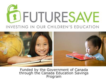 Funded by the Government of Canada through the Canada Education Savings Program.