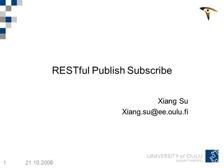 1 21.10.2008 RESTful Publish Subscribe Xiang Su