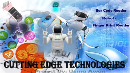 Cutting Edge Technologies Presented By: Ms Uzma Awan.