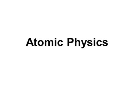 Atomic Physics.