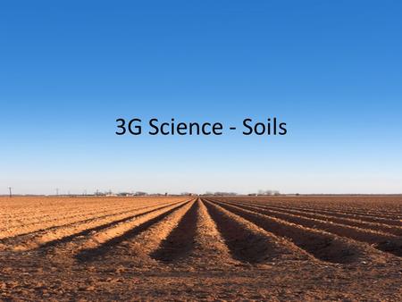 3G Science - Soils. 3 Layers of Soil Topsoil – top layer of soil. Has the smallest grains. Most humus. Richest layer of soil. Subsoil – Under the topsoil.