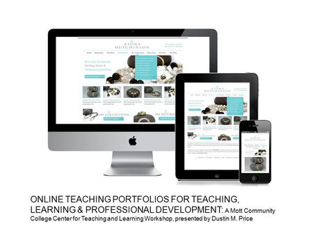 ONLINE TEACHING PORTFOLIOS FOR TEACHING, LEARNING & PROFESSIONAL DEVELOPMENT: A Mott Community College Center for Teaching and Learning Workshop, presented.