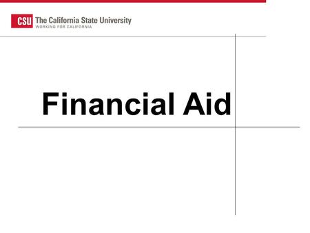 CSU HS Counselor 2007 1 Financial Aid. What does it cost? 2013-14 Cost of Attendance* (9 months) At HomeOn CampusOff Campus Fees $6,633 Books/Supp $1,682.