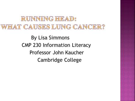 By Lisa Simmons CMP 230 Information Literacy Professor John Kaucher Cambridge College.