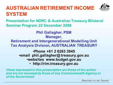 D EPARTMENT OF THE T REASURY AUSTRALIAN RETIREMENT INCOME SYSTEM Presentation for NDRC & Australian Treasury Bilateral Seminar Program 22 December 2008.