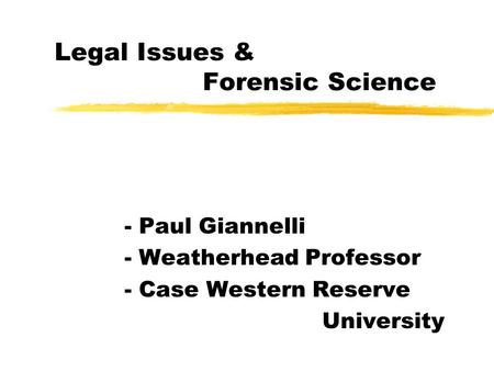 Legal Issues & Forensic Science - Paul Giannelli - Weatherhead Professor - Case Western Reserve University.