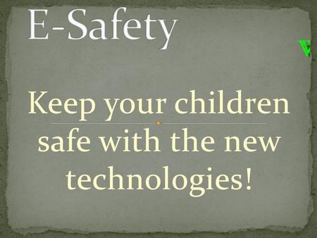 Keep your children safe with the new technologies!