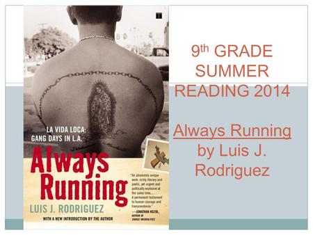 9 th GRADE SUMMER READING 2014 Always Running by Luis J. Rodriguez.