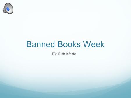 Banned Books Week BY: Ruth Infante.
