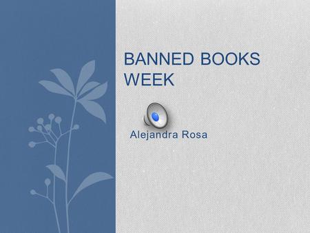 BANNED BOOKS WEEK Censorship Every year people decide to ban books. For example, Always Running from Luis J. Rodriguez is banned at many schools. This.
