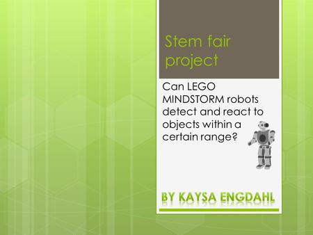 Stem fair project Can LEGO MINDSTORM robots detect and react to objects within a certain range?