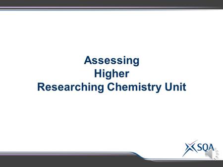 Assessing Higher Researching Chemistry Unit Higher Researching Chemistry Assessment Standards 1.1 Gathering and recording information from two sources.
